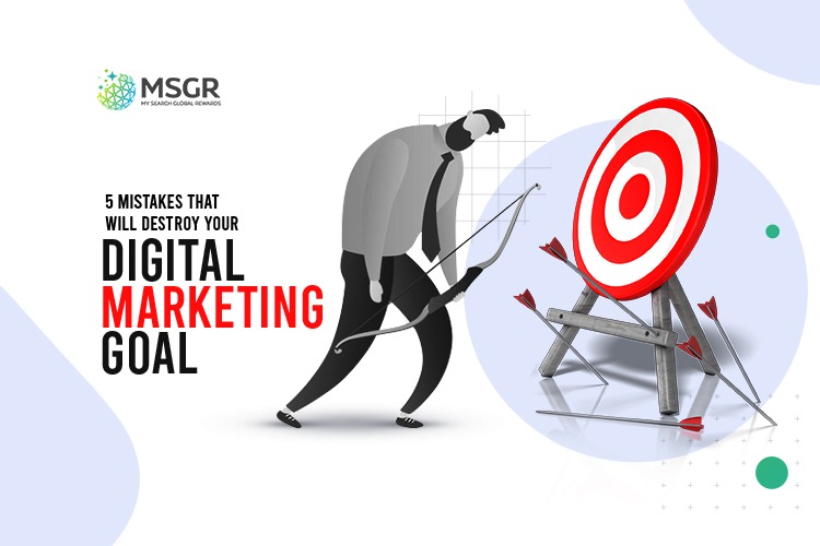 5 Mistakes that will destroy your Digital Marketing Goal